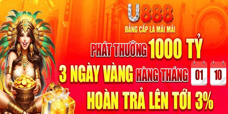 Hoàn tiền siêu tốc với tỷ lệ hấp dẫn áp dụng tại U888